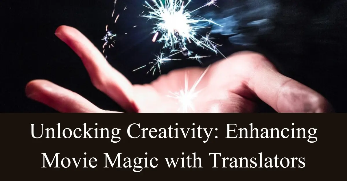 unlocking creativity enhancing movie magic with translators