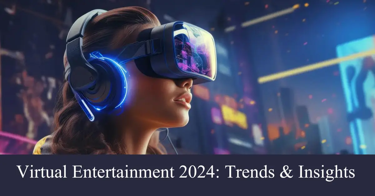 virtual entertainment trends and insights