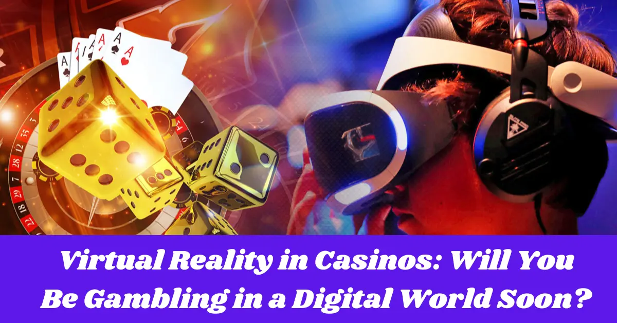 virtual reality in casinos will you be gambling in a digital world soon