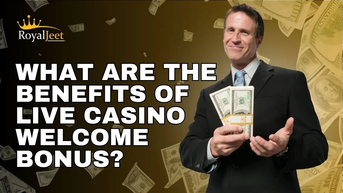 what are the benefits of live casino welcome bonus