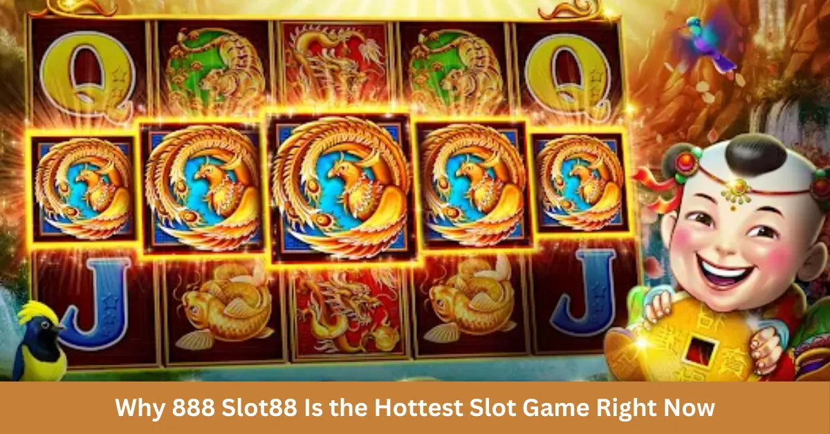 Why 888 Slot88 Is the Hottest Slot Game Right Now